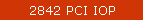 2842 PCI IOP