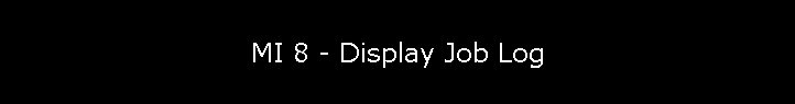 MI 8 - Display Job Log