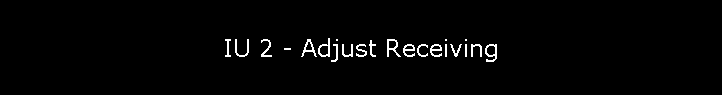 IU 2 - Adjust Receiving