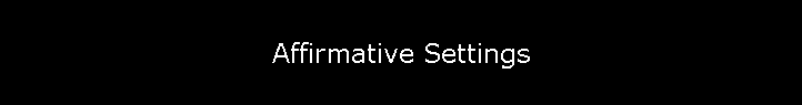 Affirmative Settings