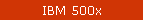IBM 500x