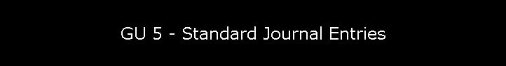 GU 5 - Standard Journal Entries