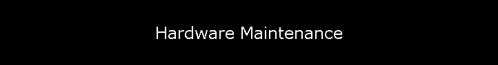 Hardware Maintenance