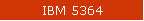 IBM 5364