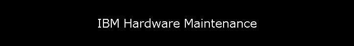 IBM Hardware Maintenance