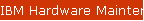 IBM Hardware Maintenance