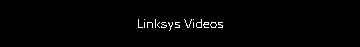 Linksys Videos