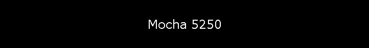Mocha 5250