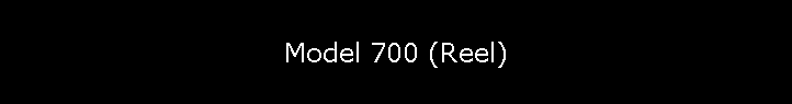 Model 700 (Reel)