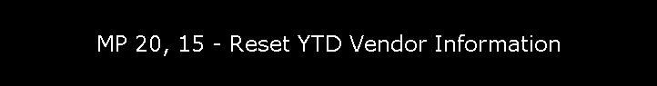 MP 20, 15 - Reset YTD Vendor Information
