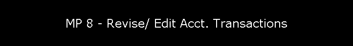 MP 8 - Revise/ Edit Acct. Transactions