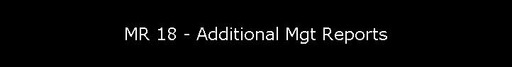MR 18 - Additional Mgt Reports