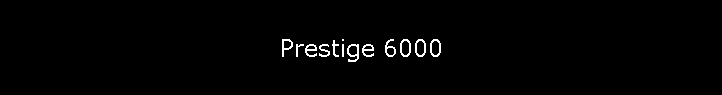 Prestige 6000