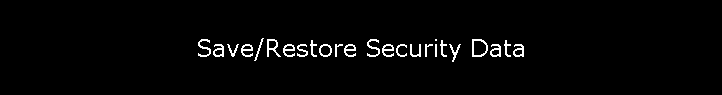 Save/Restore Security Data