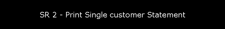 SR 2 - Print Single customer Statement