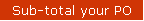 Sub-total your PO