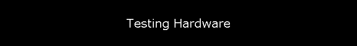 Testing Hardware