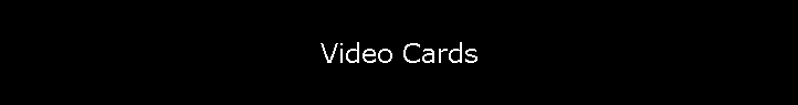 Video Cards