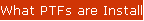 What PTFs are Installed