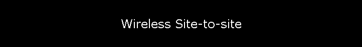 Wireless Site-to-site